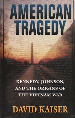 American Tragedy. Kennedy, Johnson, and the Origins of the Vietnam War