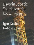 Zagreb između kaosa i vizije / Foto-žurnal