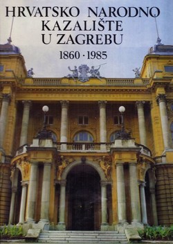 Hrvatsko Narodno Kazalište u Zagrebu 1860-1985