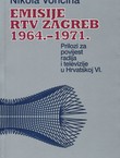 Emisije RTV Zagreb 1964.-1971. Prilozi za povijest radija i televizije u Hrvatskoj VI.