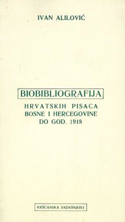 Biobibliografija hrvatskih pisaca Bosne i Hercegovine do god. 1918