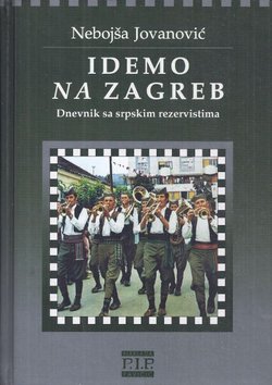 Idemo na Zagreb. Dnevnik sa srpskim rezervistima