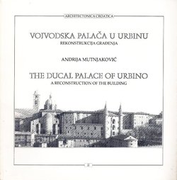 Vojvodska palača u Urbinu. Rekonstrukcija građenja / The Ducal Palace of Urbino. A Reconstruction of the Building