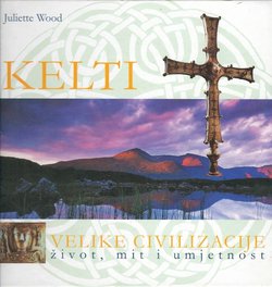 Kelti. Velike civilizacije život, mit i umjetnost