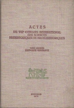Actes du VIIIe Congres international des sciences prehistoriques et protohistoriques I. Rapport generaux