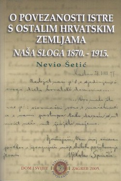 O povezanosti Istre s ostalim hrvatskim zemljama. Naša sloga 1870.-1915.