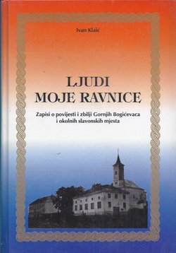 Ljudi moje ravnice. Zapisi o povijesti i zbilji Gornjih Bogićevaca i okolnih slavonskih mjesta