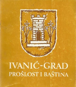 Ivanić-Grad. Prošlost i baština