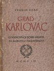 Grad Karlovac u vjekovnoj borbi Hrvata za slobodu i nezavisnost
