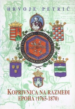 Koprivnica na razmeđi epoha (1765-1870)