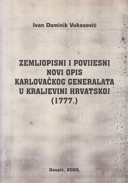 Zemljopisni i povijesni novi opis Karlovačkog generalata u Kraljevini Hrvatskoj (1777.)