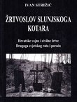 Žrtvoslov slunjskoga kotara. Hrvatske vojne i civilne žrtve Drugoga svjetskog rata i poraća