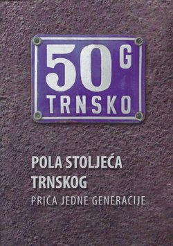 Pola stoljeća Trnskog. Priča jedne generacije