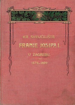 Spomenica o 25-godišnjem postojanju Sveučilišta Franje Josipa I. u Zagrebu 1874-1899