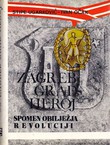 Zagreb grad heroj. Spomen obilježja revoluciji