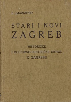 Stari i novi Zagreb. Historičke i kulturno-historičke crtice o Zagrebu I.