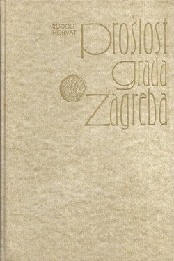 Prošlost grada Zagreba (2.izd.)
