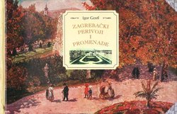 Zagrebački perivoji i promenade. Nostalgičan pogled u prošlost