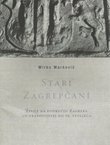 Stari Zagrepčani. Život na području Zagreba od prapovijesti do 19. stoljeća
