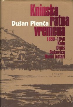 Kninska ratna vremena 1850-1946. Knin - Drniš - Bukovica - Ravni kotari