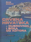 Crvena Hrvatska - Dubrovnik i Boka od Kotora. Svjedočanstva