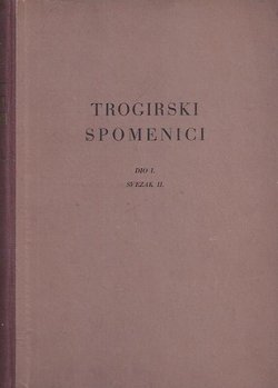 Trogirski spomenici I/2. Zapisci pisarne općine trogirske od 31. I. 1274 do 1. IV. 1294