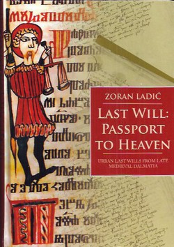 Last Will: Passport to Heaven. Urban Last Wills from Late Medieval Dalmatia