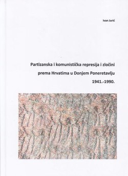 Partizanska i komunistička represija i zločini prema Hrvatima u Donjem Poneretavlju 1941.-1990.
