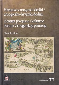 Hrvatsko-crnogorski dodiri / crnogorsko-hrvatski dodiri: Identitet povijesne i kulturne baštine Crnogorskog primorja