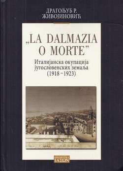 "La Dalmazia o morte". Italijanska okupacija jugoslovenskih zemalja (1918-1923)