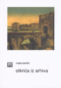 Otkrića iz arhiva. Iz književne i političke povijesti Dubrovnika i Dalmacije u 18. i 19. stoljeću