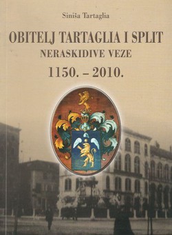 Obitelj Tartaglia i Split. Neraskidive veze. 1150.-2010.