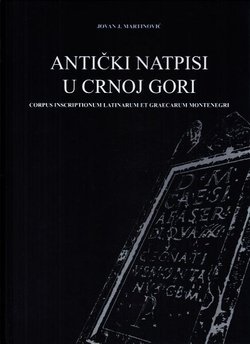 Antički natpisi u Crnoj Gori. Corpus inscriptionum latinarum et graecarum montenegri (2.izd.)