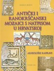 Antički i ranokršćanski mozaici s natpisom u Hrvatskoj. Arheološke rasprave