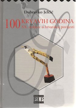 100 krvavih godina. XX. stoljeće u hrvatskoj povijesti