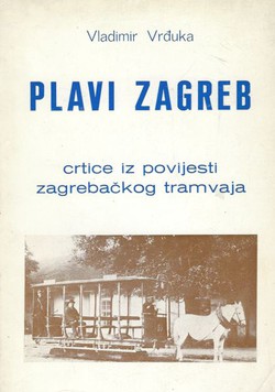 Plavi Zagreb. Crtice iz povijesti zagrebačkog tramvaja