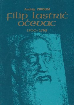 Filip Lastrić Oćevac 1700-1783. Prilog kulturnoj povijesti Bosne i Hercegovine
