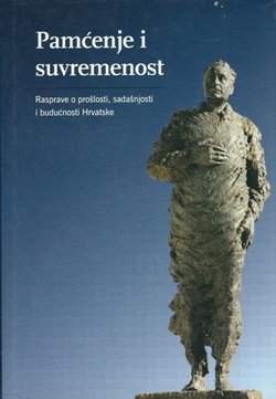 Pamćenje i suvremenost. Rasprave o prošlosti, sadašnjosti i budućnosti Hrvatske