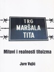 Trg maršala Tita. Mitovi i realnosti titoizma