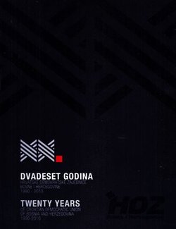 Dvadeset godina Hrvatske Demokratske Zajednice Bosne i Hercegovine 1990.-2010.