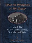 Upon the Doorposts of the House. Jewish Life in East-Central Europe, Yesterday and Today