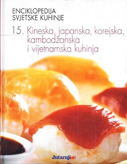 Enciklopedija svjetske kuhinje 15. Kineska, japanska, korejska, kambodžanska i vijetnamska kuhinja