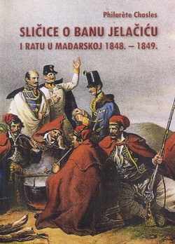 Sličice o banu Jelačiću i ratu u Mađarskoj 1848.-1849.