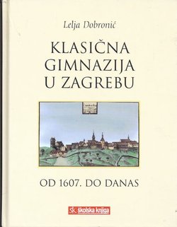 Klasična gimnazija u Zagrebu od 1607. do danas