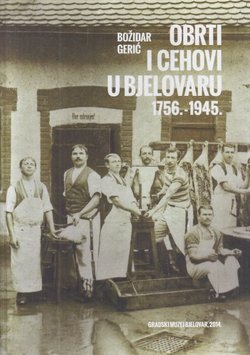 Obrti i cehovi u Bjelovaru 1756.-1945.
