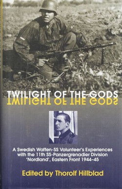 Twilight of the Gods. A Swedish Waffen-SS Volunteer's Experiences with the 11th SS-Panzergrenadier Division Nordland, Eastern Front 1944-45