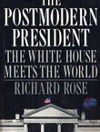 The Postmodern President. The White House Meets the World