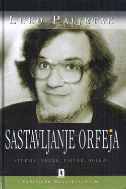Sastavljanje Orfeja. Studije, drame, pjesme, ogledi