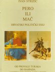 Pero ili mač. Hrvatski politički esej I. Od provale Turaka do raspada Austro-ugarske monarhije