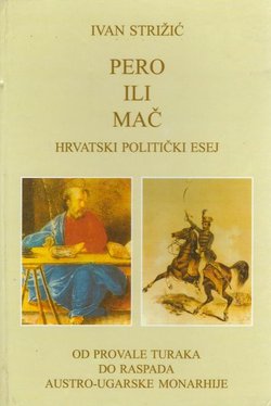Pero ili mač. Hrvatski politički esej I. Od provale Turaka do raspada Austro-ugarske monarhije